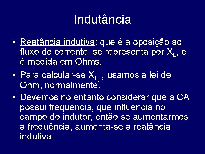 Indutância • Reatância indutiva: que é a oposição ao fluxo de corrente, se representa