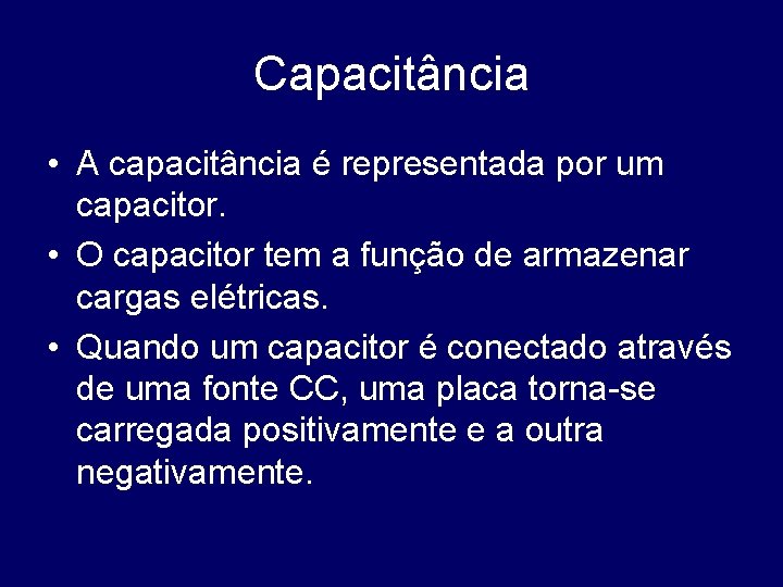 Capacitância • A capacitância é representada por um capacitor. • O capacitor tem a