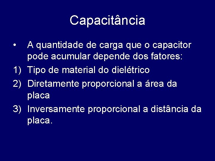 Capacitância • A quantidade de carga que o capacitor pode acumular depende dos fatores: