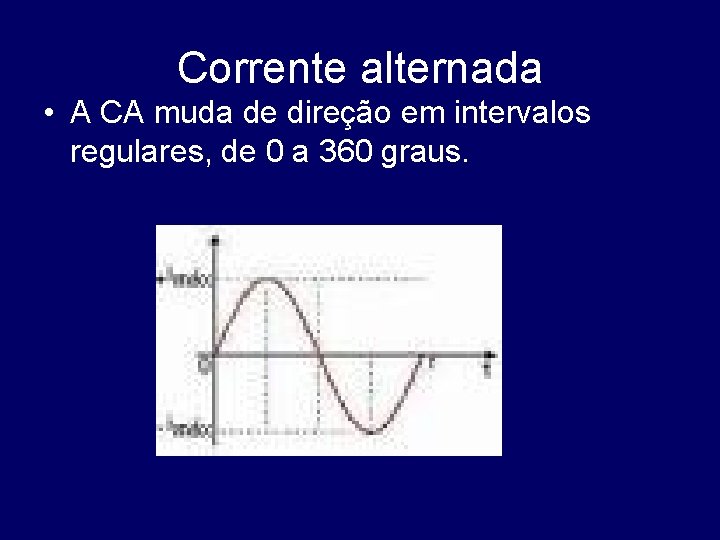 Corrente alternada • A CA muda de direção em intervalos regulares, de 0 a