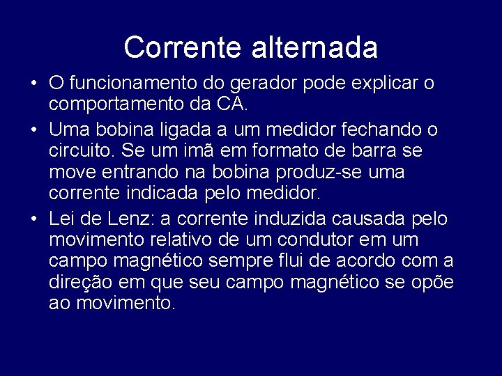 Corrente alternada • O funcionamento do gerador pode explicar o comportamento da CA. •