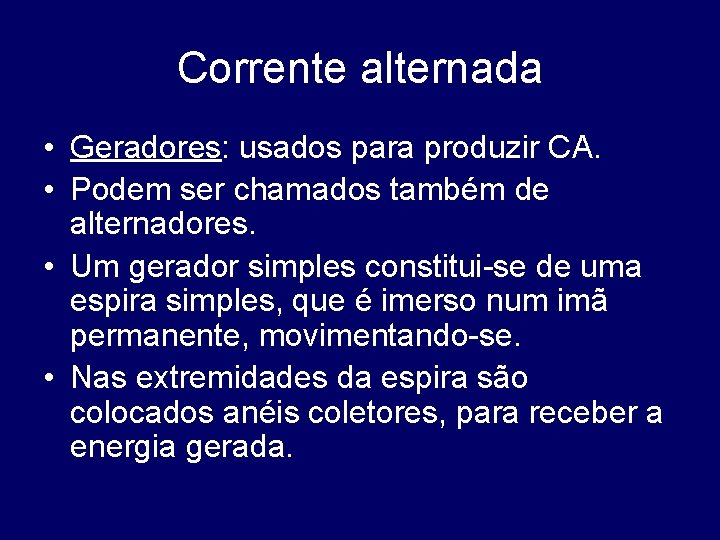 Corrente alternada • Geradores: usados para produzir CA. • Podem ser chamados também de