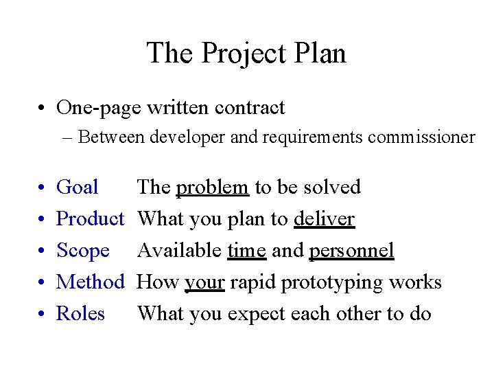 The Project Plan • One-page written contract – Between developer and requirements commissioner •