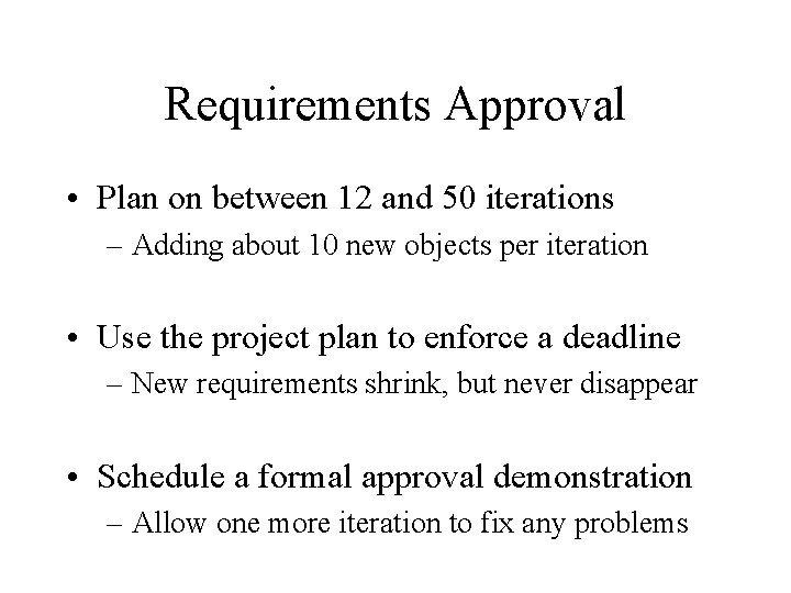 Requirements Approval • Plan on between 12 and 50 iterations – Adding about 10