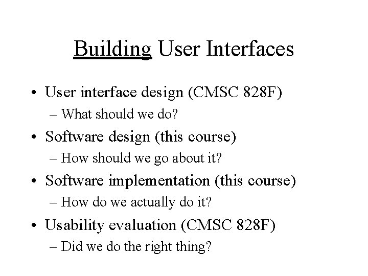 Building User Interfaces • User interface design (CMSC 828 F) – What should we