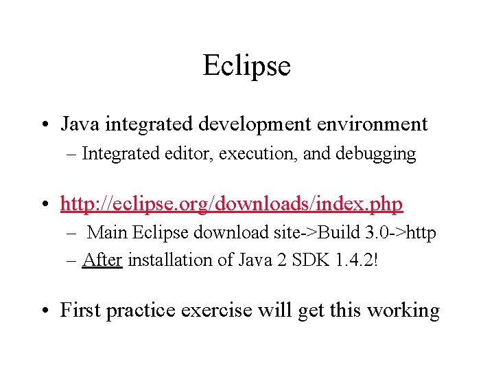 Eclipse • Java integrated development environment – Integrated editor, execution, and debugging • http:
