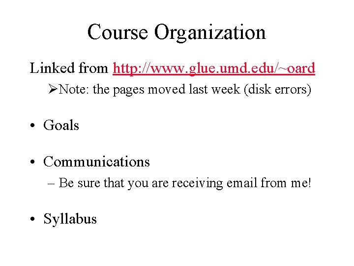 Course Organization Linked from http: //www. glue. umd. edu/~oard ØNote: the pages moved last