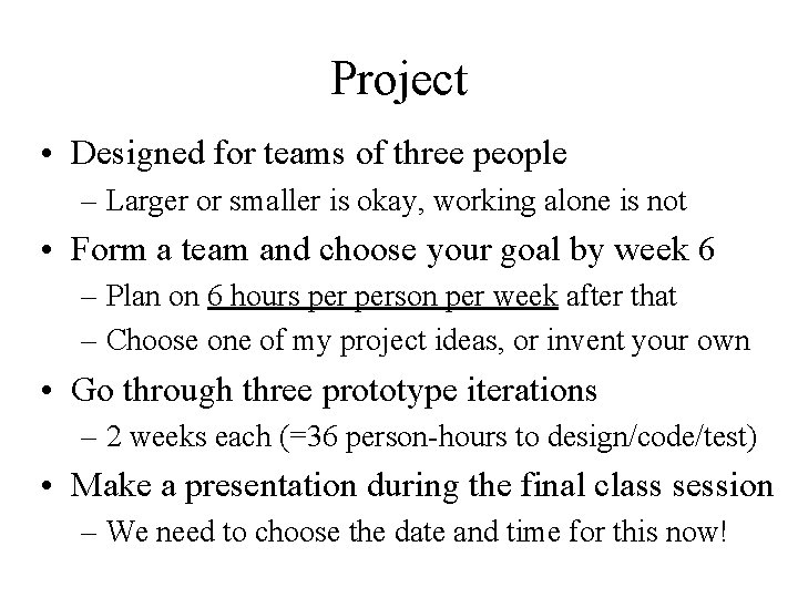 Project • Designed for teams of three people – Larger or smaller is okay,