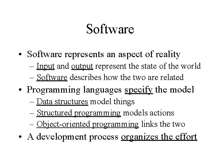 Software • Software represents an aspect of reality – Input and output represent the