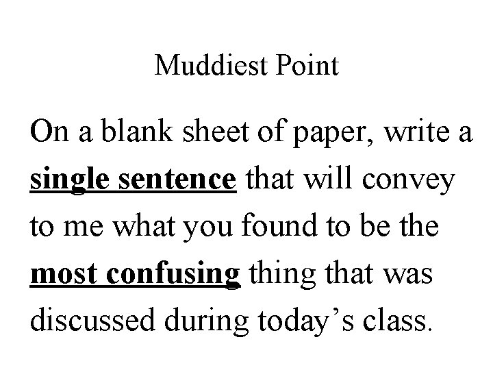 Muddiest Point On a blank sheet of paper, write a single sentence that will