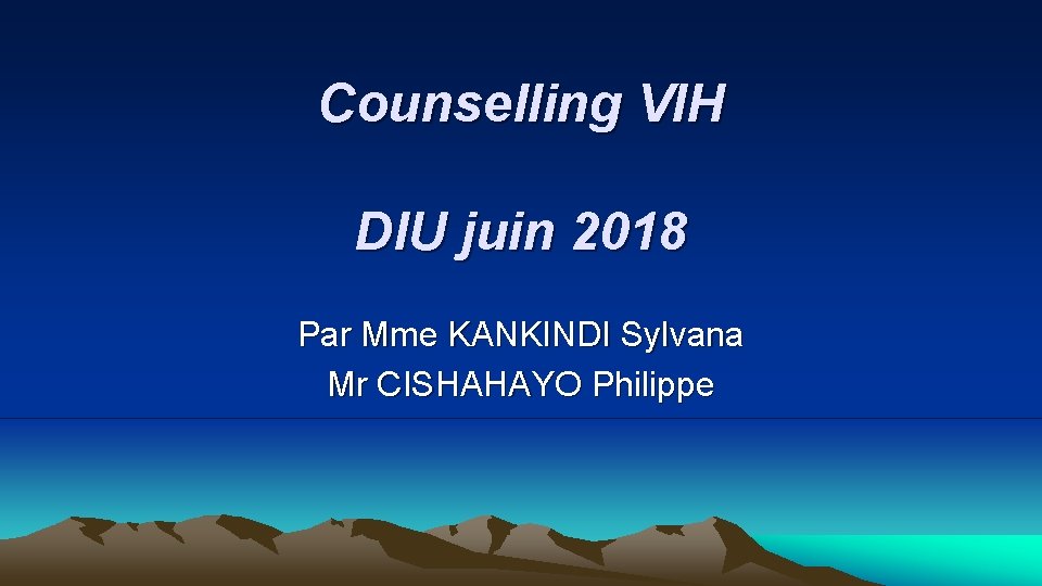 Counselling VIH DIU juin 2018 Par Mme KANKINDI Sylvana Mr CISHAHAYO Philippe 
