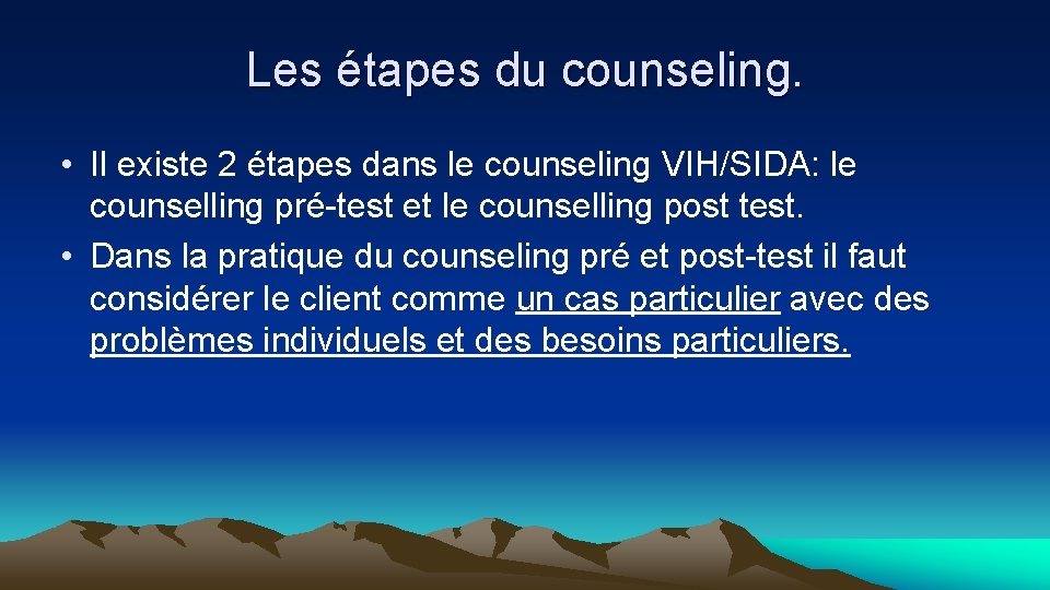 Les étapes du counseling. • Il existe 2 étapes dans le counseling VIH/SIDA: le