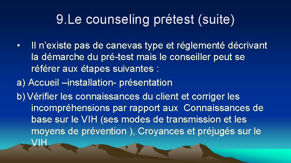 9. Le counseling prétest (suite) • Il n’existe pas de canevas type et réglementé