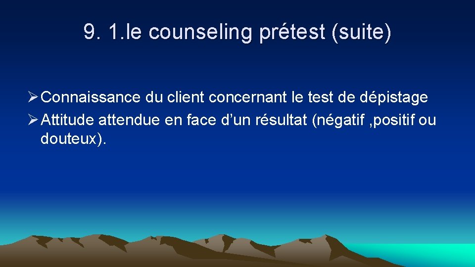 9. 1. le counseling prétest (suite) Ø Connaissance du client concernant le test de