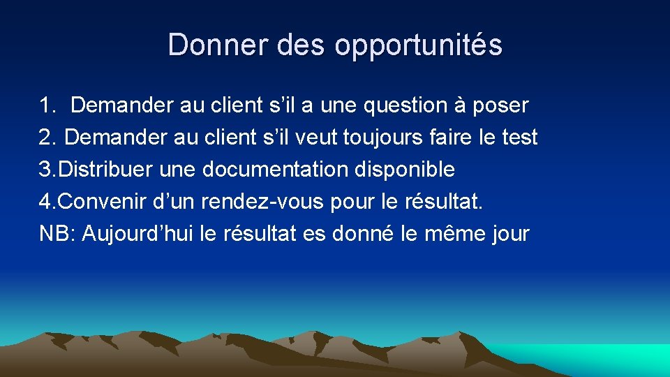 Donner des opportunités 1. Demander au client s’il a une question à poser 2.