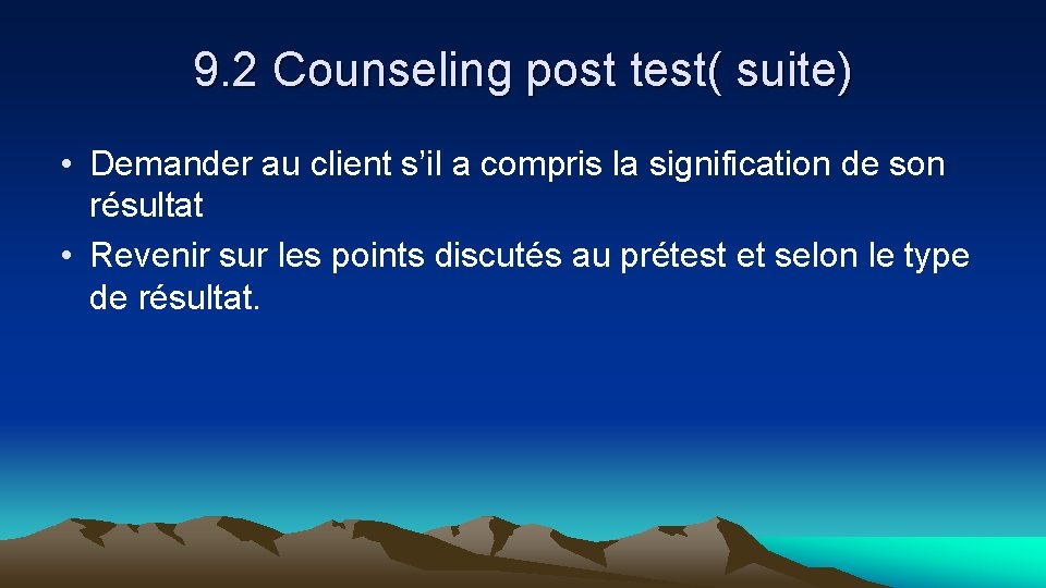 9. 2 Counseling post test( suite) • Demander au client s’il a compris la