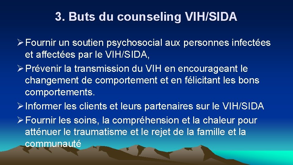 3. Buts du counseling VIH/SIDA Ø Fournir un soutien psychosocial aux personnes infectées et