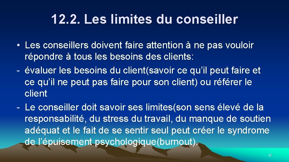 12. 2. Les limites du conseiller • Les conseillers doivent faire attention à ne