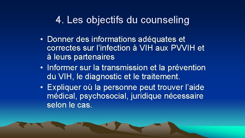 4. Les objectifs du counseling • Donner des informations adéquates et correctes sur l’infection