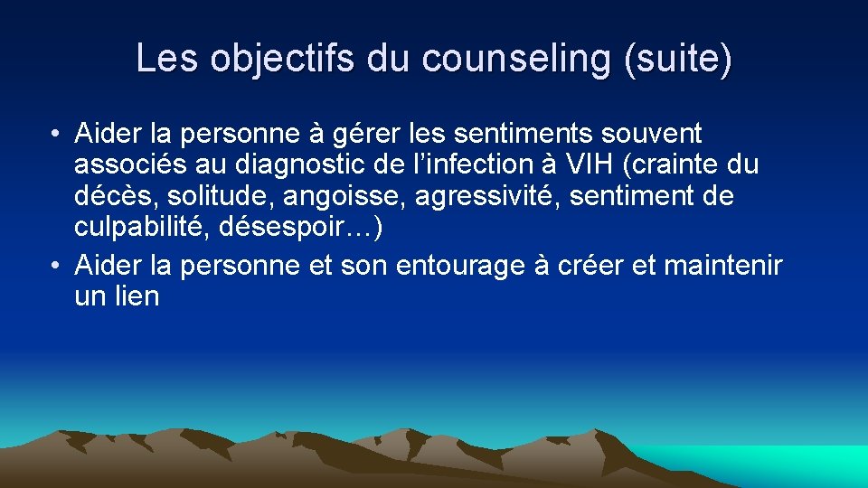 Les objectifs du counseling (suite) • Aider la personne à gérer les sentiments souvent