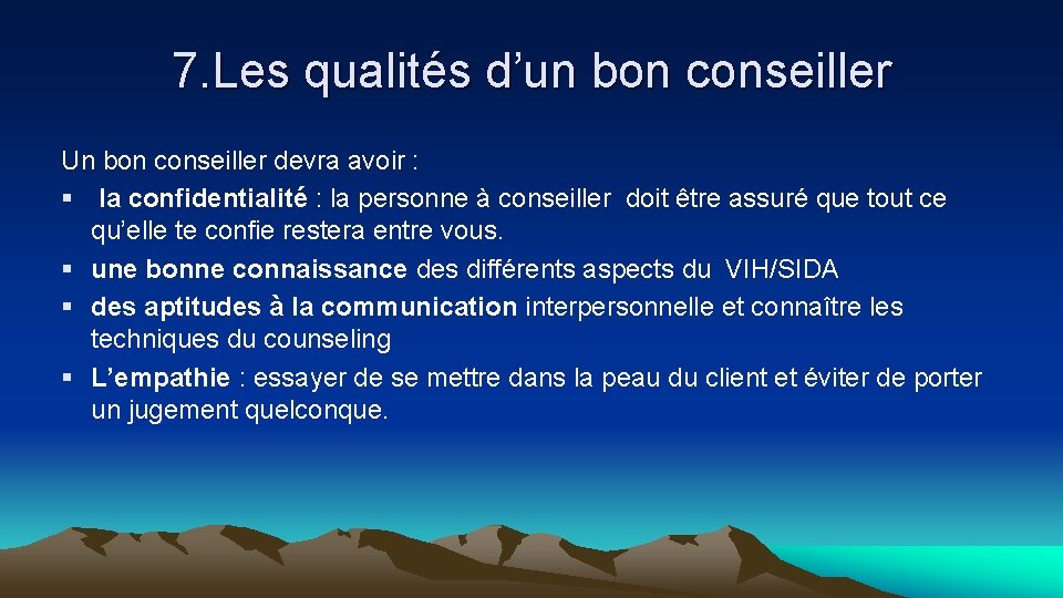 7. Les qualités d’un bon conseiller Un bon conseiller devra avoir : § la