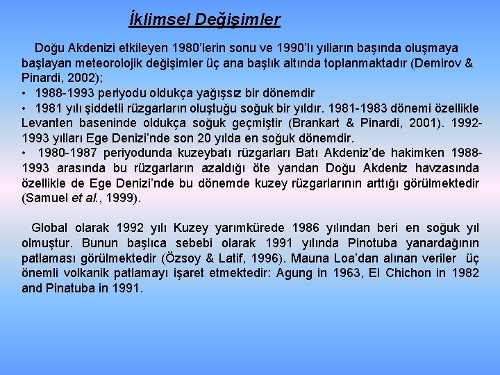 İklimsel Değişimler Doğu Akdenizi etkileyen 1980’lerin sonu ve 1990’lı yılların başında oluşmaya başlayan meteorolojik