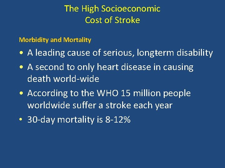 The High Socioeconomic Cost of Stroke Morbidity and Mortality • A leading cause of The High Socioeconomic Cost of Stroke Morbidity and Mortality • A leading cause of