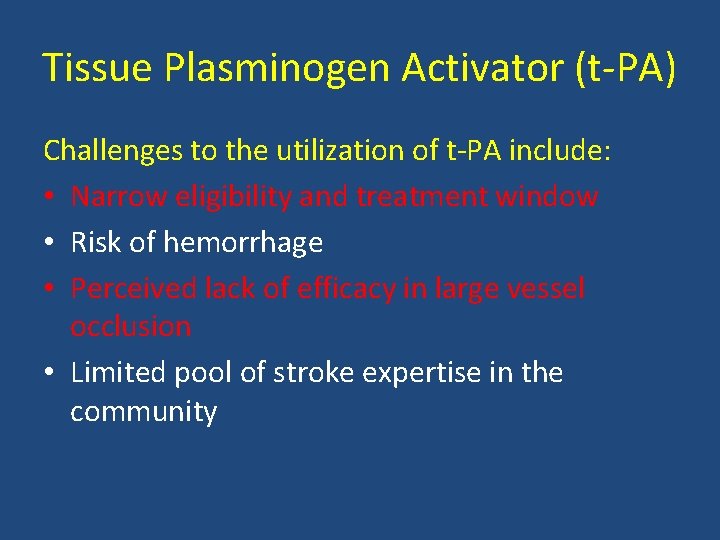 Tissue Plasminogen Activator (t PA) Challenges to the utilization of t PA include: • Tissue Plasminogen Activator (t PA) Challenges to the utilization of t PA include: •