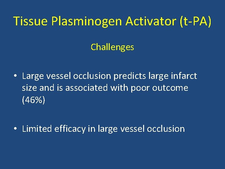 Tissue Plasminogen Activator (t PA) Challenges • Large vessel occlusion predicts large infarct size