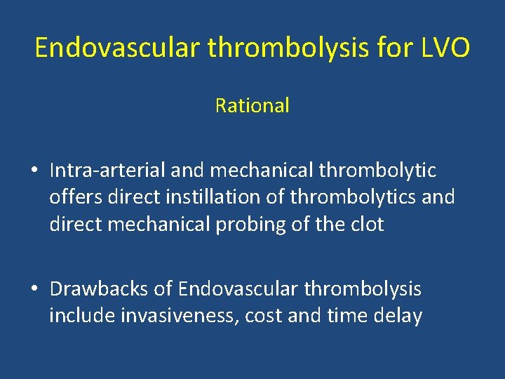 Endovascular thrombolysis for LVO Rational • Intra arterial and mechanical thrombolytic offers direct instillation