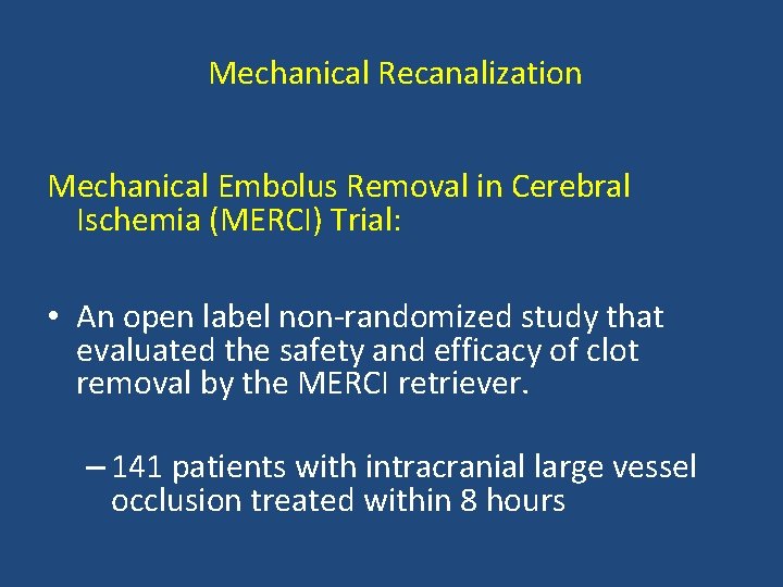 Mechanical Recanalization Mechanical Embolus Removal in Cerebral Ischemia (MERCI) Trial: • An open label