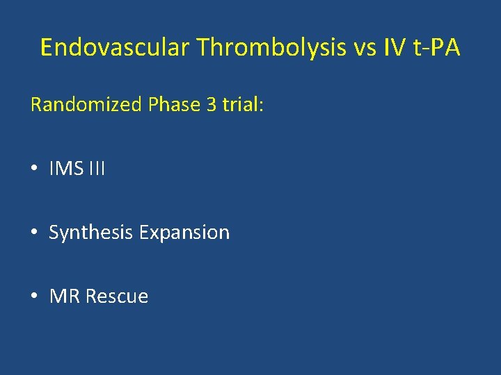 Endovascular Thrombolysis vs IV t PA Randomized Phase 3 trial: • IMS III • Endovascular Thrombolysis vs IV t PA Randomized Phase 3 trial: • IMS III •