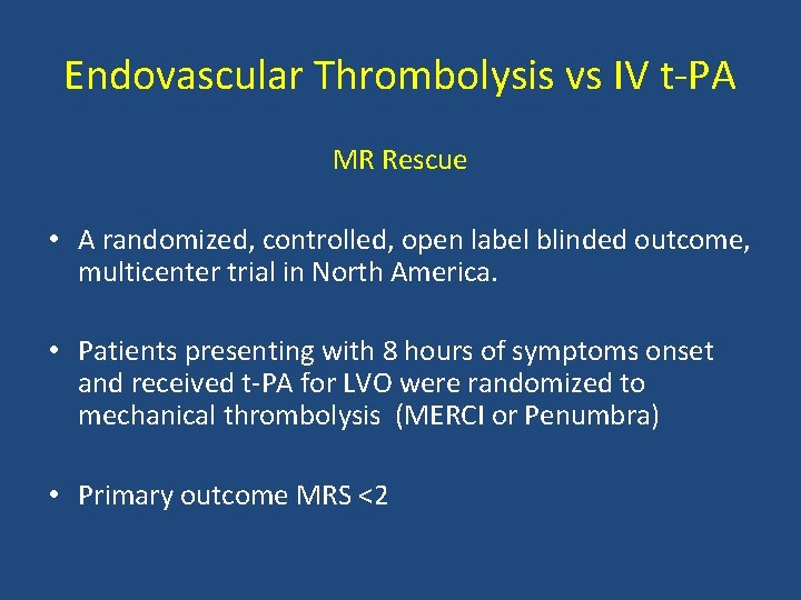 Endovascular Thrombolysis vs IV t PA MR Rescue • A randomized, controlled, open label