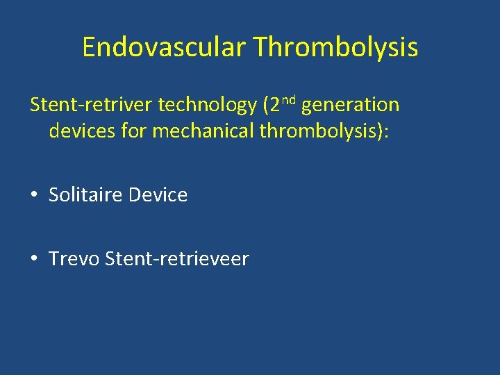 Endovascular Thrombolysis Stent retriver technology (2 nd generation devices for mechanical thrombolysis): • Solitaire Endovascular Thrombolysis Stent retriver technology (2 nd generation devices for mechanical thrombolysis): • Solitaire