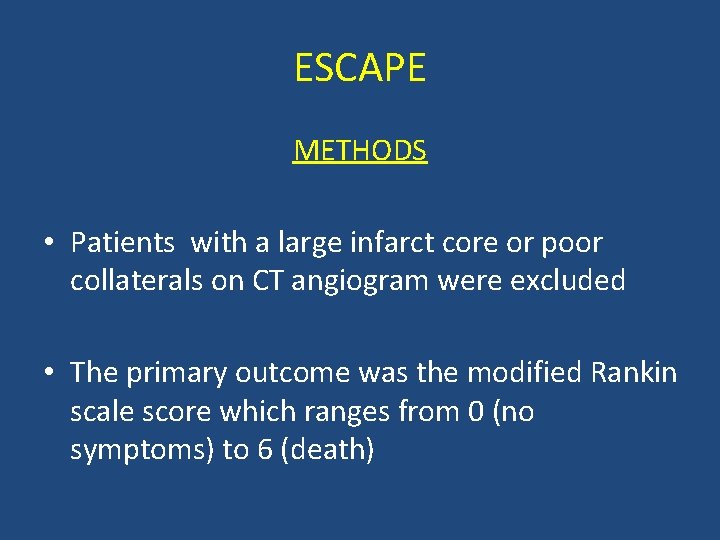 ESCAPE METHODS • Patients with a large infarct core or poor collaterals on CT