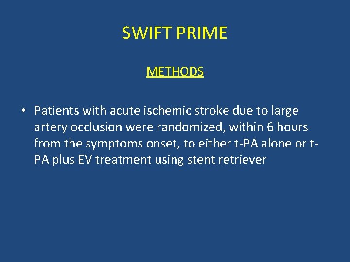 SWIFT PRIME METHODS • Patients with acute ischemic stroke due to large artery occlusion