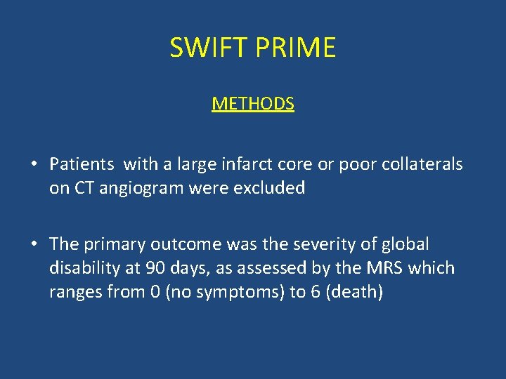 SWIFT PRIME METHODS • Patients with a large infarct core or poor collaterals on