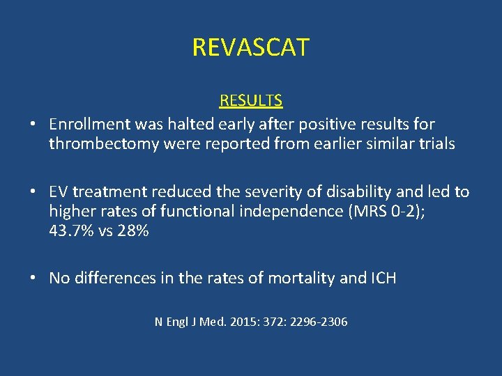 REVASCAT RESULTS • Enrollment was halted early after positive results for thrombectomy were reported