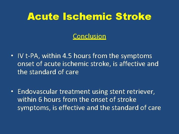 Acute Ischemic Stroke Conclusion • IV t PA, within 4. 5 hours from the