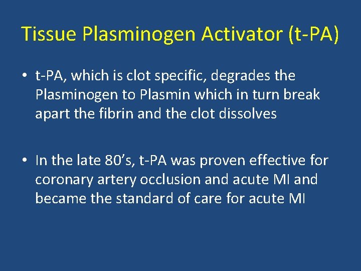 Tissue Plasminogen Activator (t PA) • t PA, which is clot specific, degrades the