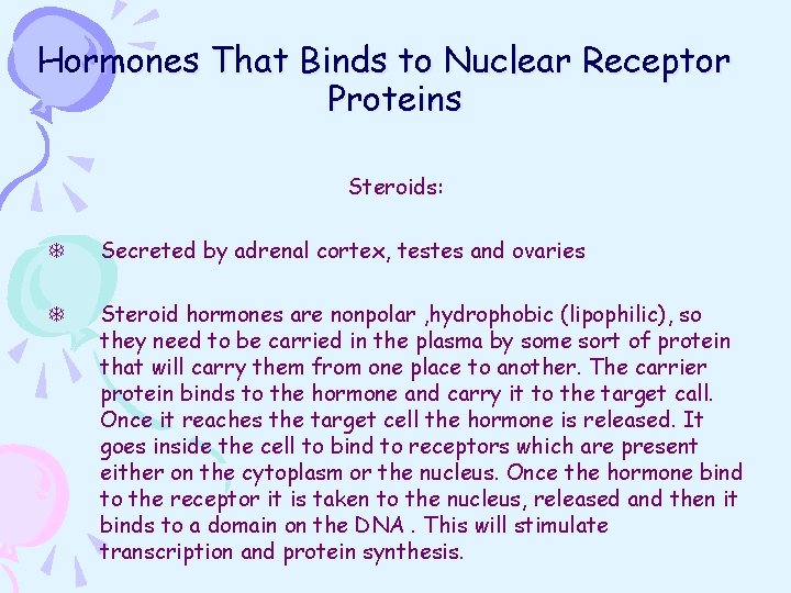 Hormones That Binds to Nuclear Receptor Proteins Steroids: T Secreted by adrenal cortex, testes