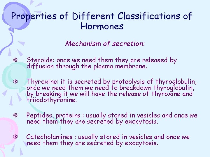 Properties of Different Classifications of Hormones Mechanism of secretion: T Steroids: once we need