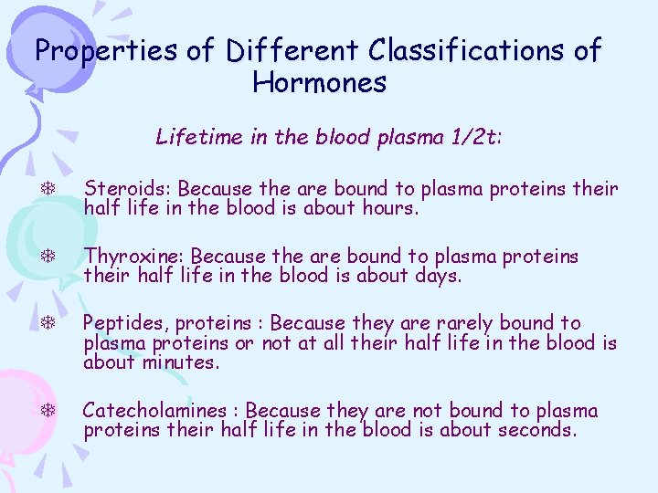 Properties of Different Classifications of Hormones Lifetime in the blood plasma 1/2 t: T