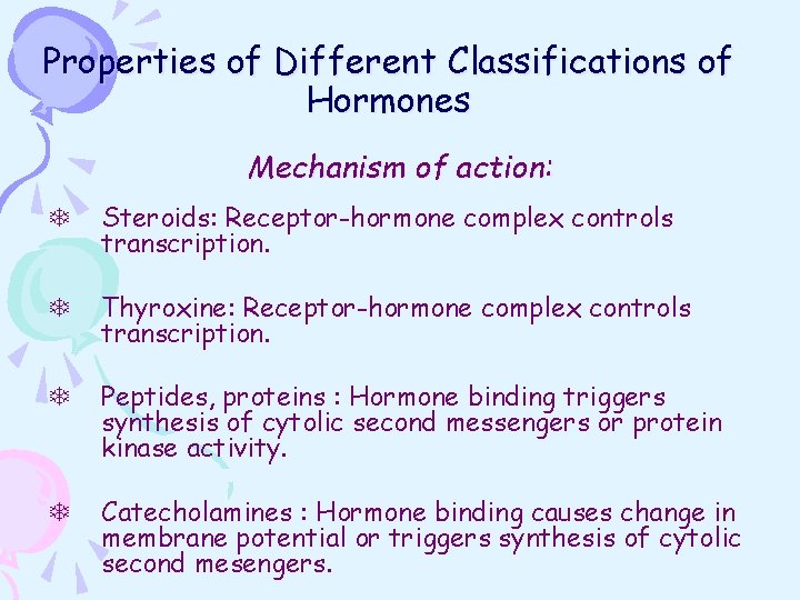 Properties of Different Classifications of Hormones Mechanism of action: T Steroids: Receptor-hormone complex controls