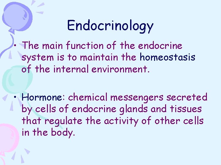 Endocrinology • The main function of the endocrine system is to maintain the homeostasis