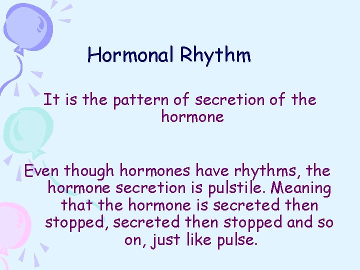 Hormonal Rhythm It is the pattern of secretion of the hormone Even though hormones