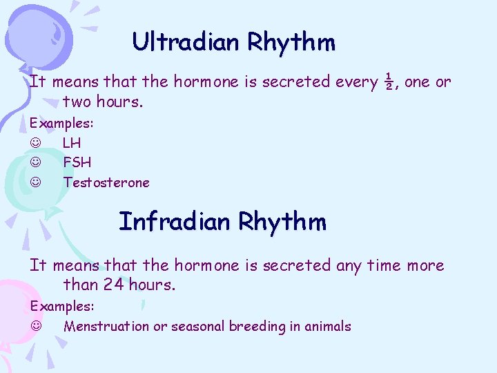 Ultradian Rhythm It means that the hormone is secreted every ½, one or two