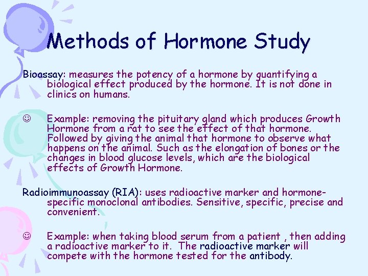 Methods of Hormone Study Bioassay: measures the potency of a hormone by quantifying a