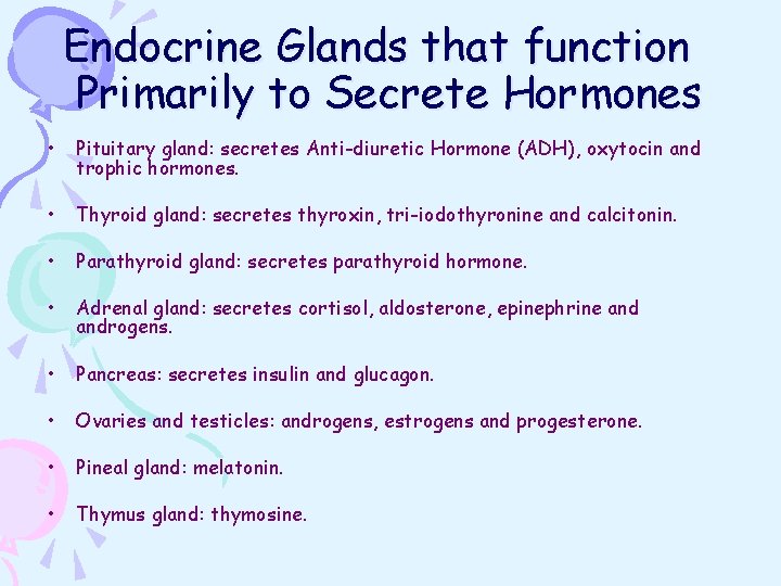 Endocrine Glands that function Primarily to Secrete Hormones • Pituitary gland: secretes Anti-diuretic Hormone