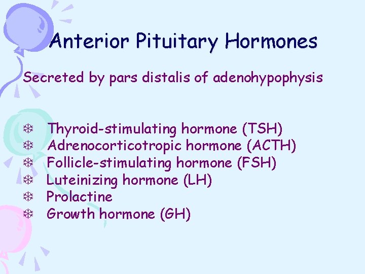 Anterior Pituitary Hormones Secreted by pars distalis of adenohypophysis T T T Thyroid-stimulating hormone